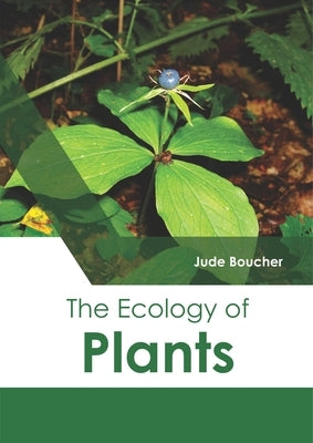 The Ecology of Plants by Boucher, Jude