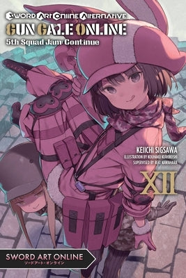 Sword Art Online Alternative Gun Gale Online, Vol. 12 (Light Novel): 5th Squad Jam: Continue by Kawahara, Reki