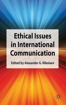 Ethical Issues in International Communication by Nikolaev, Alexander G.