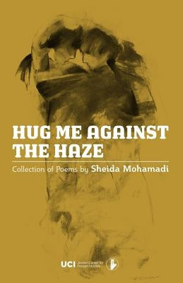 Hug Me Against the Haze by Mohamadi, Sheida