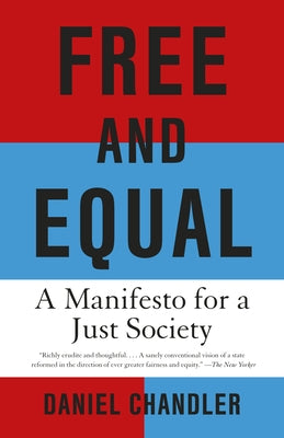 Free and Equal: A Manifesto for a Just Society by Chandler, Daniel