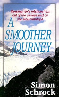 Smoother Journey: Keeping Life's Relationships Out of the Valleys and on the Mountaintops by Schrock, Simon