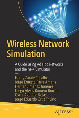 Wireless Network Simulation: A Guide Using Ad Hoc Networks and the Ns-3 Simulator by Zárate Ceballos, Henry