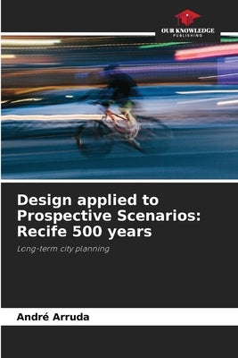 Design applied to Prospective Scenarios: Recife 500 years by Arruda, André