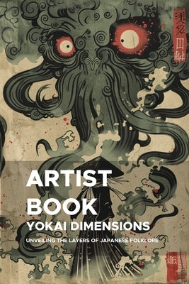 Yokai Dimensions: Unveiling the Layers of Japanese Folklore: A Fifth Journey into the Depths of Yokai for Creative Exploration by Maia, Emanuel