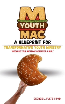 YouthMac: A Blueprint for Transformative Youth Ministry by Fultz, George L.