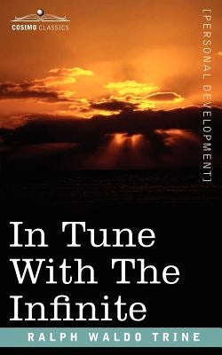 In Tune with the Infinite by Trine, Ralph Waldo