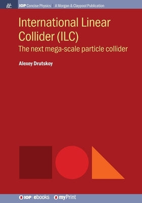 International Linear Collider (ILC): The next mega-scale particle collider by Drutskoy, Alexey