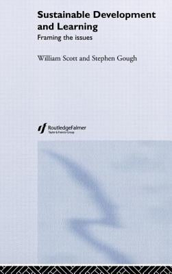 Sustainable Development and Learning: framing the issues by Gough, Stephen