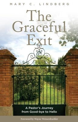 The Graceful Exit: A Pastor's Journey from Good-bye to Hello by Lindberg, Mary C.