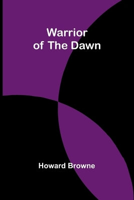 Warrior of the Dawn by Browne, Howard
