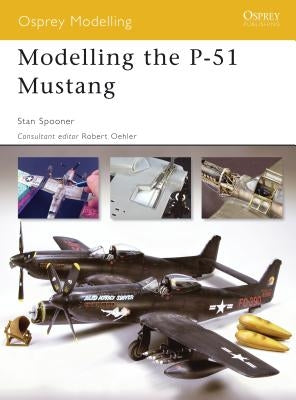 Modelling the P-51 Mustang by Spooner, Stan