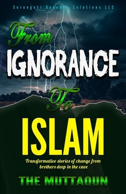 From Ignorance to Islam: Transformative Stories Of Change From Brothers DEEP IN THE CAVE by Solutions, Serengeti Dynamic