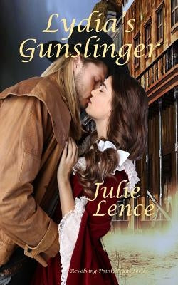 Lydia's Gunslinger: Revolving Point, Texas Series by Lence, Julie