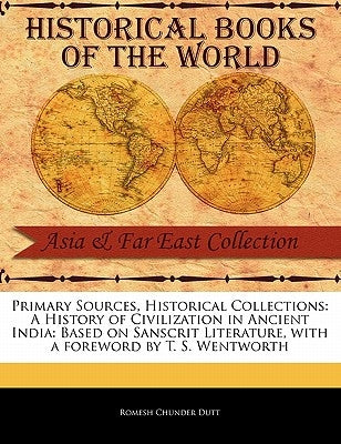 A History of Civilization in Ancient India: Based on Sanscrit Literature by Dutt, Romesh Chunder