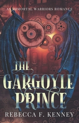 The Gargoyle Prince: An Immortal Warriors Romance by Kenney, Rebecca F.