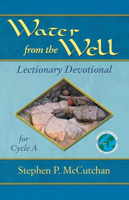 Water from the Well: Lectionary Devotional for Cycle A by McCutchan, Stephen P.