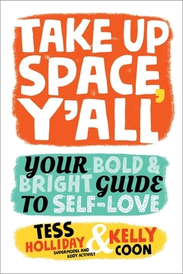 Take Up Space, Y'All: Your Bold & Bright Guide to Self-Love by Holliday, Tess