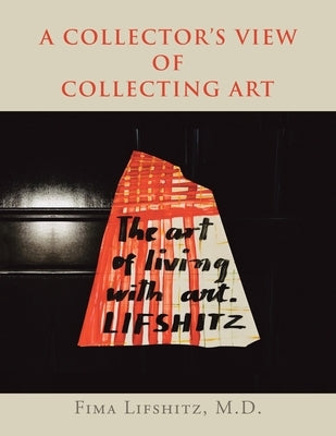 A Collector's View of Collecting Art by Lifshitz, Fima