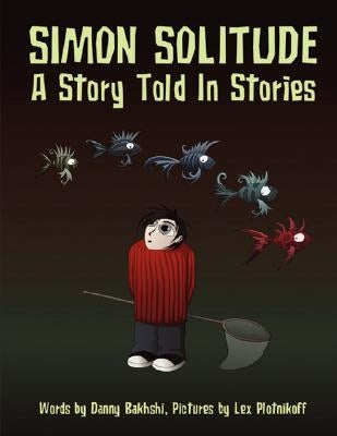 Simon Solitude - A Story Told in Stories by Bakhshi, Danny