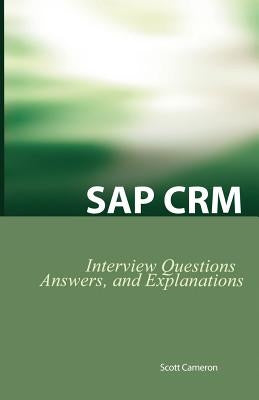 SAP Crm Interview Questions, Answers, and Explanations: SAP Customer Relationship Management Certification Review by Cameron, Scott