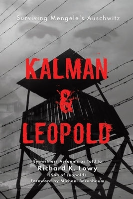 Kalman & Leopold: Surviving Mengele's Auschwitz by Lowy, Richard K.
