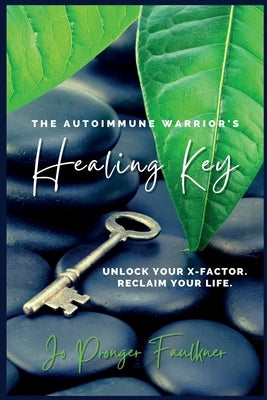 The Autoimmune Warrior's Healing Key by Faulkner, Jo Pronger