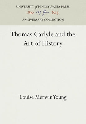 Thomas Carlyle and the Art of History by Young, Louise Merwin
