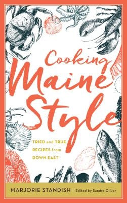 Cooking Maine Style: Tried and True Recipes from Down East by Oliver, Sandra