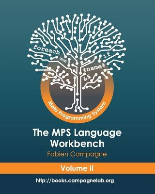 The MPS Language Workbench Volume II: The Meta Programming System by Campagne, Fabien