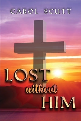 Lost Without Him by Scutt, Carol