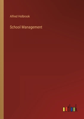 School Management by Holbrook, Alfred