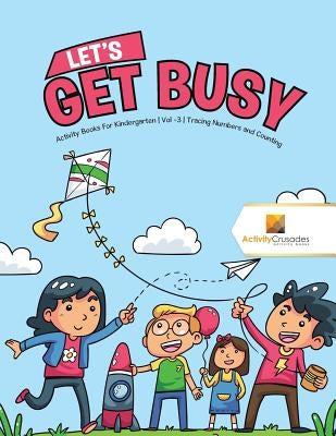 Let's Get Busy: Activity Books For Kindergarten Vol -3 Tracing Numbers and Counting by Activity Crusades