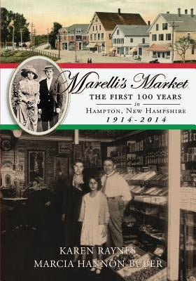 Marelli's Market 2nd Edition: The First 100 Years in Hampton, New Hampshire 1914-2014 by Hannon-Buber, Marcia