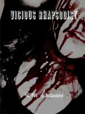 Vicious Rhapsodist by Chilmaza, K. N.