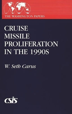 Cruise Missile Proliferation in the 1990s by Carus, W. Seth