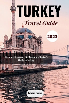 Turkey Travel Guide 2023 by Brown, Edward
