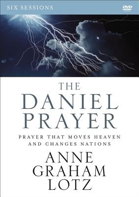 The Daniel Prayer Video Study: Prayer That Moves Heaven and Changes Nations by Lotz, Anne Graham