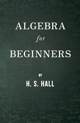 Algebra for Beginners by Hall, H. S.