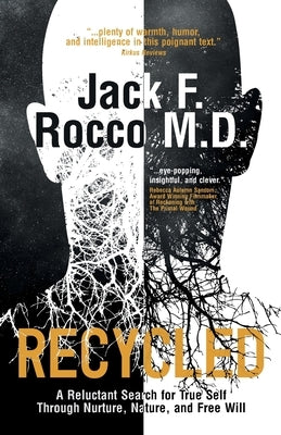 Recycled: A Reluctant Search for True Self Through Nurture, Nature, and Free Will by Rocco, Jack