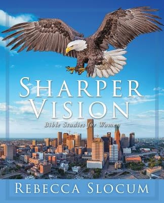 Sharper Vision: Bible Studies for Women by Slocum, Rebecca