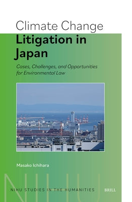 Climate Change Litigation in Japan: Cases, Challenges, and Opportunities for Environmental Law by Ichihara, Masako