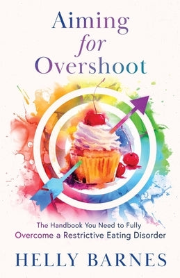 Aiming for Overshoot: The Handbook You Need to Fully Overcome an Addiction to Energy Deficit by Barnes, Helly