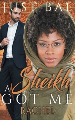 A Sheikh Got Me: Rachel by Bae, Just