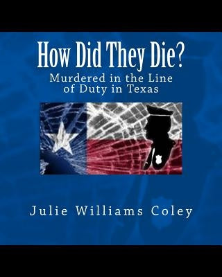 How Did They Die?: Murdered in the Line of Duty in Texas by Coley, Julie Williams