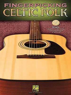Fingerpicking Celtic Folk: 15 Songs Arranged for Solo Guitar in Standard Notation & Tab by Hal Leonard Corp