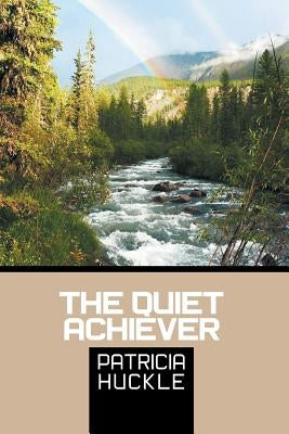 The Quiet Achiever by Huckle, Patricia