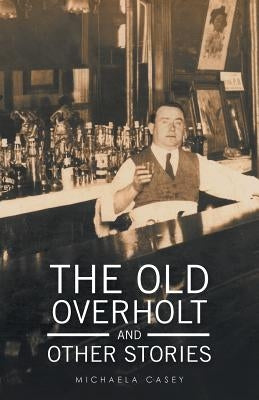 The Old Overholt and Other Stories by Casey, Michaela