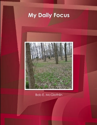 My Daily Focus by McGlothlin, Bob E.