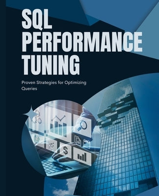 SQL Performance Tuning: Proven Strategies for Optimizing Queries by Huynh, Kiet